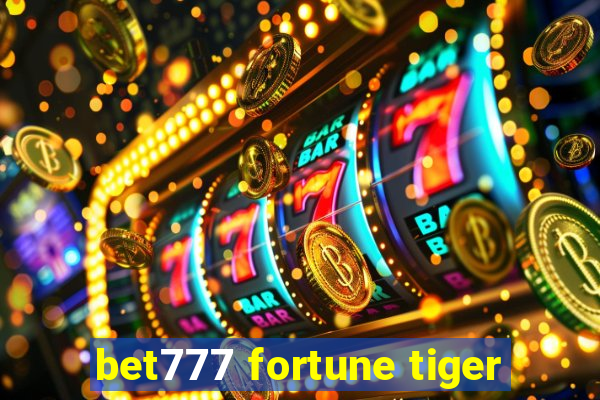 bet777 fortune tiger